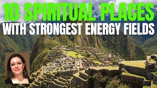 10 SPIRITUAL PLACES WITH STRONGEST ENERGY FIELDS