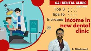 TOP 3 TIPS TO INCREASE INCOME IN  NEW DENTAL CLINICS