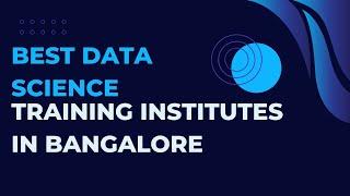 Best Data Science Training Institutes In Bangalore | Best Data Science Coaching In Bangalore