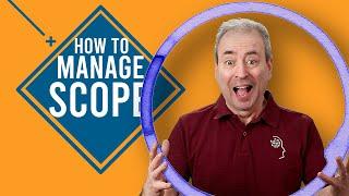 The Basics of Scope Management: How to Manage Scope