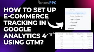 How to Set up E-Commerce Tracking in Google Analytics 4 using GTM | Step-by-Step Tutorial | iKnowPPC