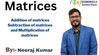 Lecture -2 | Matrix operation| Addition, Subtraction and Multiplication of matrices