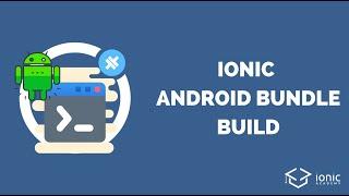 Generate an Android Bundle Build with Ionic