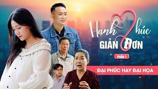 ĐẠI PHÚC HAY ĐẠI HOẠ | Hạnh Phúc Giản Đơn - Phần 1 | Phim Tình Cảm Gia Đình Gãy TV