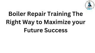 Boiler Repair Training The Right Way to Maximize your Future Success