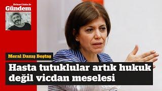 "Hasta tutuklular artık hukuk değil vicdan meselesi"