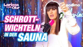 Schrottwichteln in der Sauna | Larissa in dein Ohr | Episode 10 | Podimo