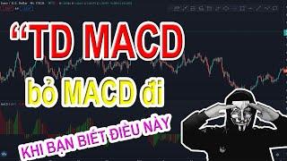 Bỏ MACD đi hãy dùng công cụ nâng cao hơn TDMACD - Nếu bạn muốn trở thành pro trade!