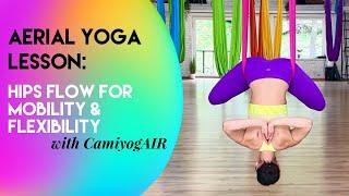 40 min Aerial Yoga Class - Hips Flow for Mobility & Flexibility | All Levels | CamiyogAIR