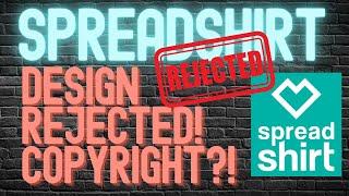 Spreadshirt Challenge Update - Design Rejected due to Copyright? Reason for Rejection Explained!