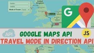 Learn How to Build a Google Maps API using Javascript Travel mode with direction API