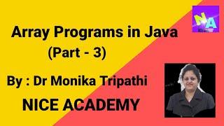 ARRAY PROGRAMS (PART-3) IN JAVA #BY DR. MONIKA TRIPATHI#NICE ACADEMY