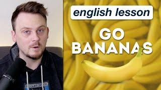 Go Bananas: What's it mean???