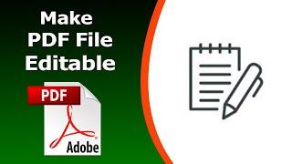 How to make a pdf editable using Adobe Acrobat Pro DC 2022