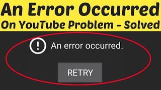 How To Fix An Error Occurred Problem On Youtube Android & ios