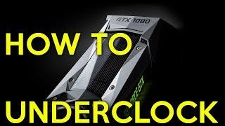 How to Underclock Pascal (GTX 10 series graphics cards)