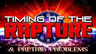 Timing of the Rapture & Pretrib Problems