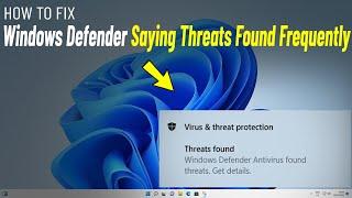 Fix Windows Defender Keeps Saying Threats Found Frequently On Windows 11