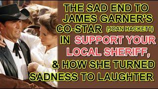 The SAD END to JAMES GARNER'S co-star (JOAN HACKETT) in SUPPORT YOUR LOCAL SHERIFF & her final laugh