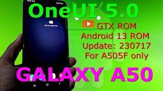 GTX ROM OneUI 5.0 for Galaxy A50 Android 13 ROM Update: 230717