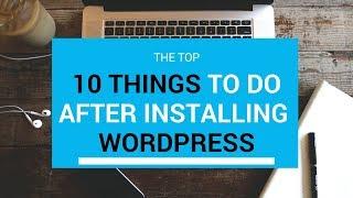 10 Things To Do After Installing WordPress - Important!