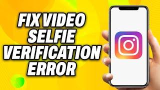 How To Fix Instagram Video Selfie Verification Error (2024) - Quick Fix