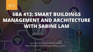 SBA 413: Smart Buildings Management and Architecture with Sabine Lam