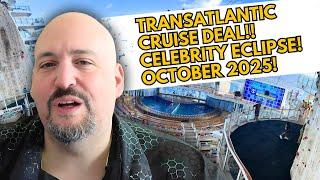 Luxury Transatlantic Cruise Deal on Celebrity Eclipse | Barcelona to Fort Lauderdale October 2025