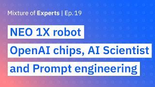 NEO 1X Robot, OpenAI chips, The AI Scientist, and the future of prompt engineering