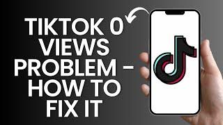 TikTok 0 views problem - How to Fix it