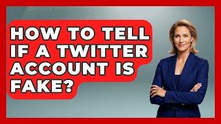 How To Tell If A Twitter Account Is Fake? - Everyday-Networking