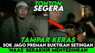 T4M-P4R K3R4S..!! SOK JAGO PREMAN BUKTIKAN SETINGAN UJANG BUSTOMI - BERAKHIR MENYEDIHKAN..!!