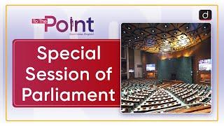 Special Session of Parliament : Special Session | Drishti IAS English