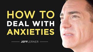 How To Deal With Everyday Anxieties | Jeff Lerner Lessons