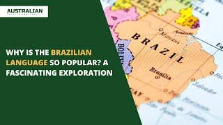 Why is the Brazilian Language So Popular? A Fascinating Exploration