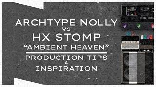 Archtype Nolly vs HX Stomp | Production Tips and Inspiration
