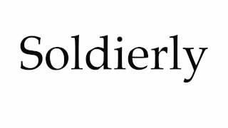 How to Pronounce Soldierly