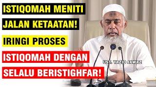 ISTIQOMAH MENITI JALKAN KETAATAN! IRINGI PERJALANAN ISTIQOMAH DENGAN ISTIGHFAR! | UST. YAZID JAWAZ