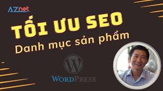 Hướng dẫn Tối ưu SEO Danh Mục Sản Phẩm Website WordPress - Trương Đình Nam