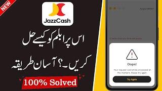 JazzCash Your request cannot be processed at the moment please try again Problem Solved