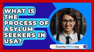 What Is The Process Of Asylum Seekers In USA? - CountyOffice.org