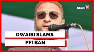 Asaduddin Owaisi | PFI Ban | PFI Ban News | PFI Ban In India | Centre Bans PFI| English News| News18