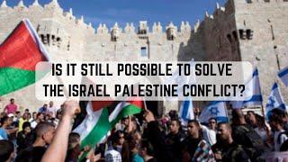 Is it still possible to SOLVE the Palestinian Israeli conflict?