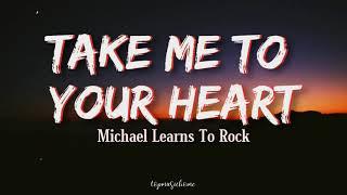 Michael Learns To Rock – Take Me To Your Heart (Lyrics)
