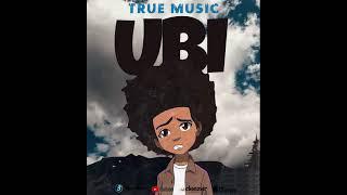 True  Music - Ubi (Øffïciãl Audio)