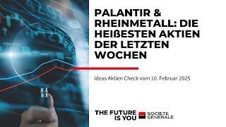 Palantir & Rheinmetall - Die heißesten Aktien der letzten Wochen - ideas Aktien Check