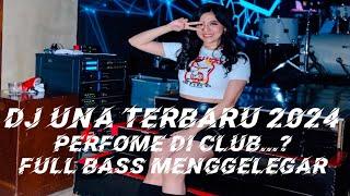 DJ UNA TERBARU 2024 PERFOME DI CLUB...? BASS NYA FULL MENGGELEGARRRR