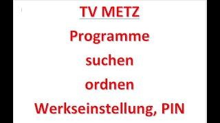 TV Metz Programme suchen und ordnen. Werkseinstellung und Service Pin eingeben