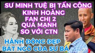 LSRT/SƯ MINH TUỆ BỊ T/ẤN C/ÔNG KI/NH H/OÀNG FAN CHỊ 2 QUÁ MẠNH SO VỚI CTN-SƯ BÁ VÀ HÀNH ĐỘNG ĐẸP