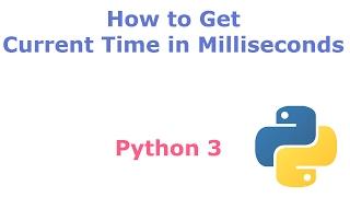 How to get Current Time in Milliseconds in Python programming language